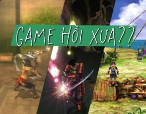 Game hồi xưa?