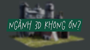 Ngành 3D không ổn?